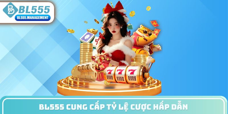 BL555 cung cấp tỷ lệ cược hấp dẫn