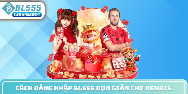 Cách đăng nhập BL555 đơn giản cho newbie