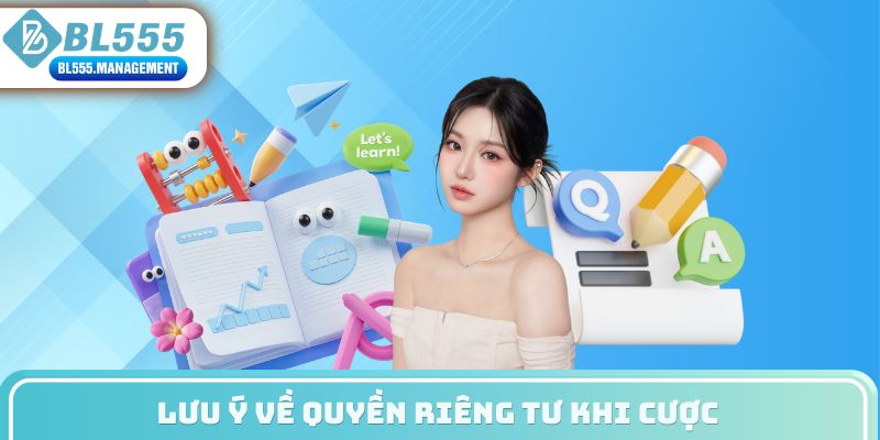 Lưu ý về quyền riêng tư khi cược