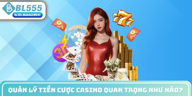 Quản lý tiền cược casino quan trọng như nào?
